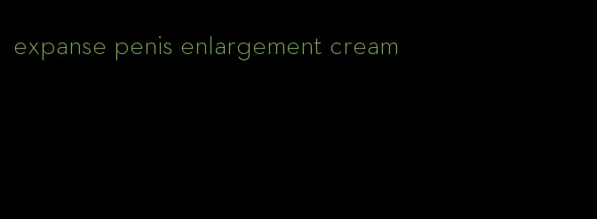 expanse penis enlargement cream