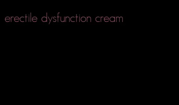 erectile dysfunction cream