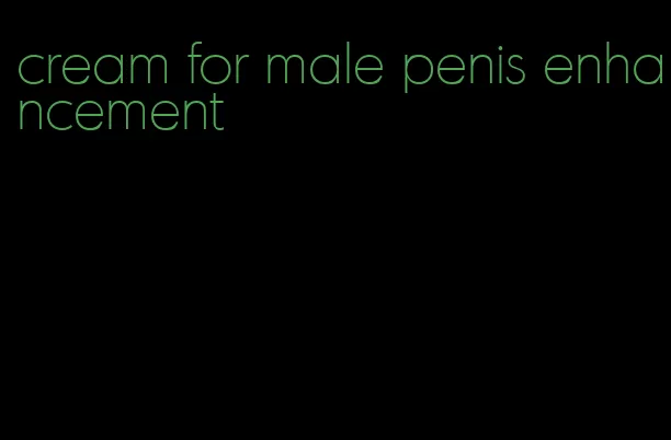 cream for male penis enhancement