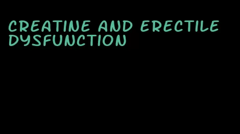 creatine and erectile dysfunction