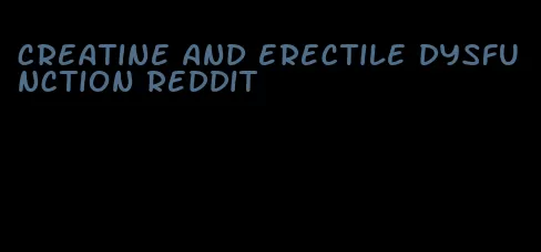 creatine and erectile dysfunction reddit