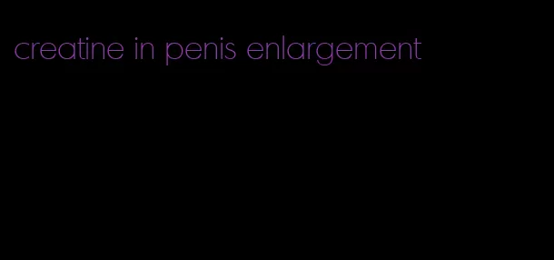 creatine in penis enlargement