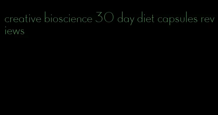 creative bioscience 30 day diet capsules reviews