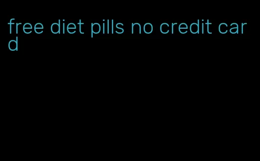 free diet pills no credit card