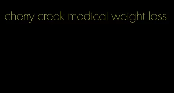 cherry creek medical weight loss