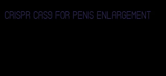 crispr cas9 for penis enlargement