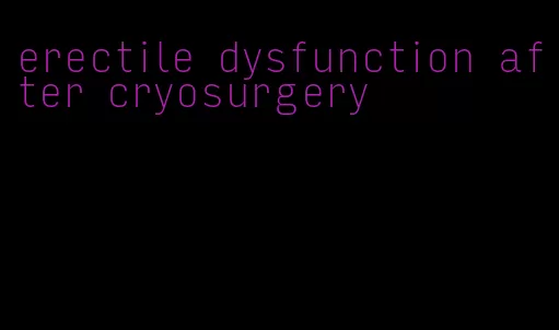 erectile dysfunction after cryosurgery