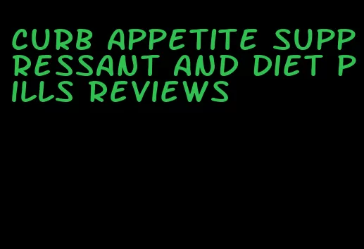 curb appetite suppressant and diet pills reviews