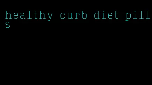 healthy curb diet pills