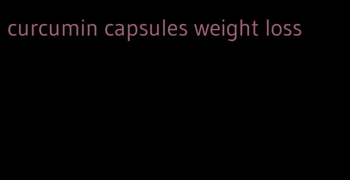 curcumin capsules weight loss