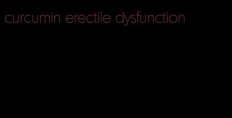 curcumin erectile dysfunction