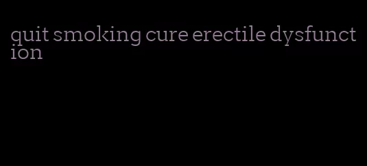 quit smoking cure erectile dysfunction