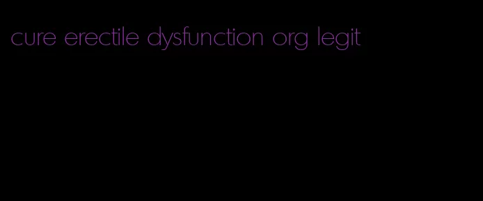 cure erectile dysfunction org legit