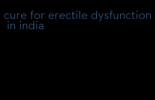 cure for erectile dysfunction in india