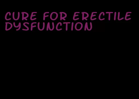 cure for erectile dysfunction