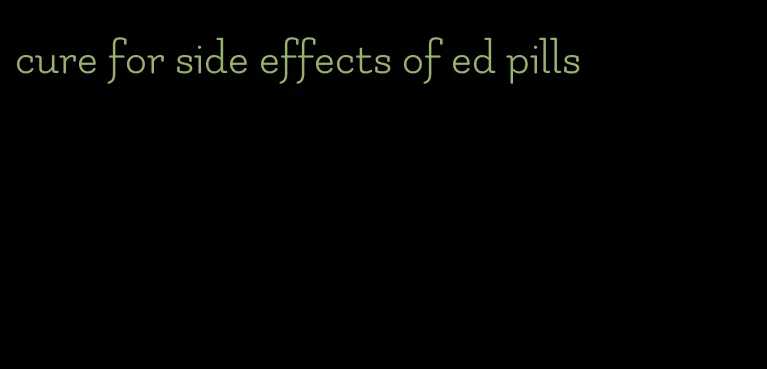 cure for side effects of ed pills