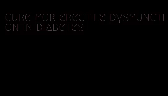 cure for erectile dysfunction in diabetes