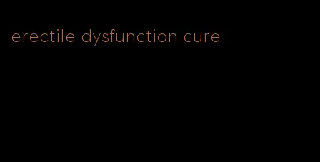 erectile dysfunction cure