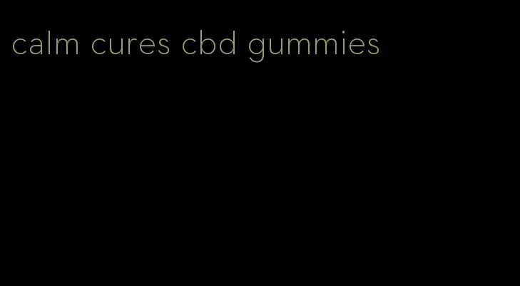 calm cures cbd gummies