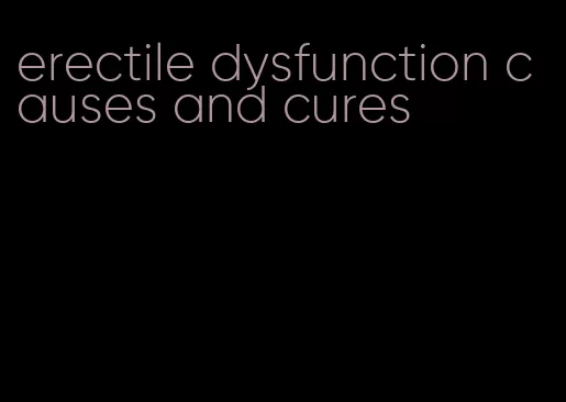 erectile dysfunction causes and cures