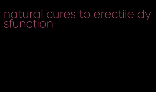 natural cures to erectile dysfunction