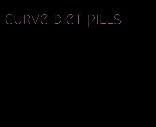 curve diet pills