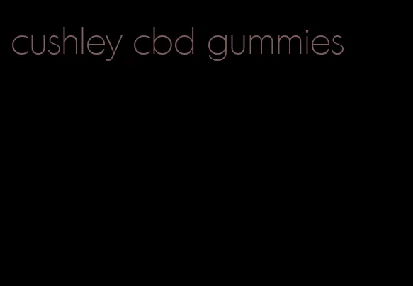 cushley cbd gummies