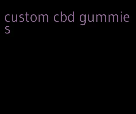 custom cbd gummies