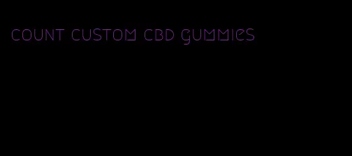 count custom cbd gummies