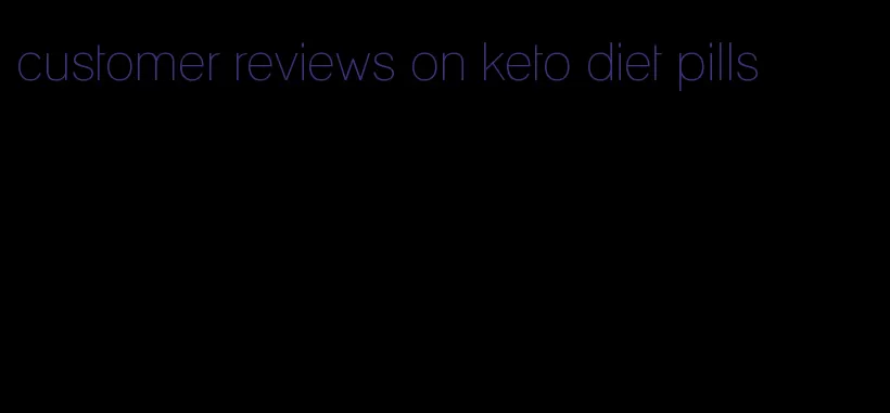 customer reviews on keto diet pills