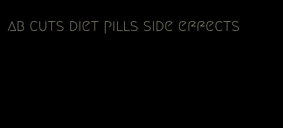 ab cuts diet pills side effects