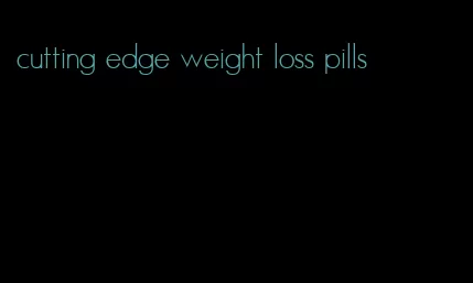 cutting edge weight loss pills