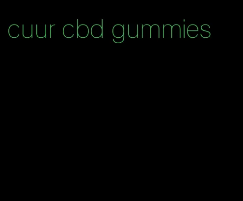 cuur cbd gummies