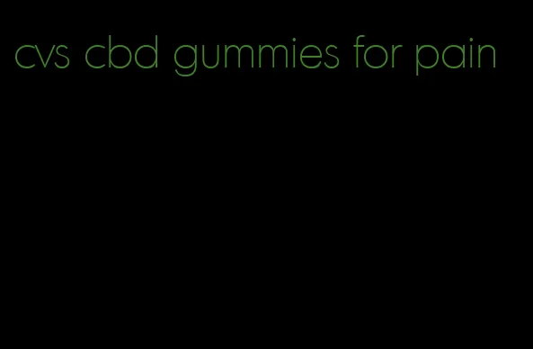 cvs cbd gummies for pain