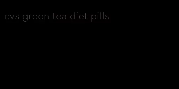 cvs green tea diet pills