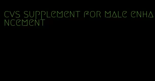 cvs supplement for male enhancement