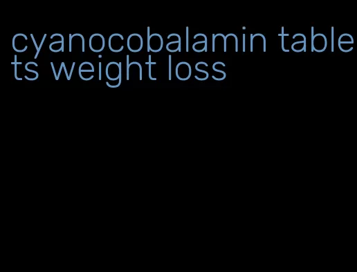 cyanocobalamin tablets weight loss