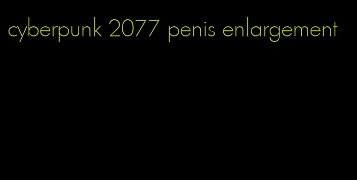 cyberpunk 2077 penis enlargement