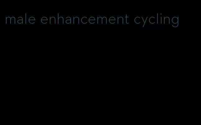 male enhancement cycling