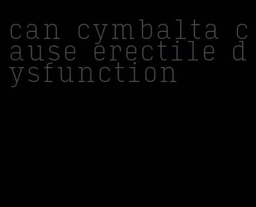 can cymbalta cause erectile dysfunction