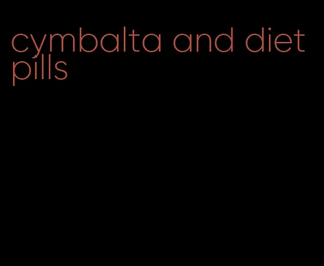 cymbalta and diet pills