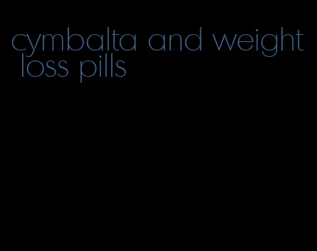 cymbalta and weight loss pills