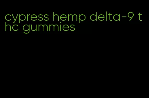 cypress hemp delta-9 thc gummies