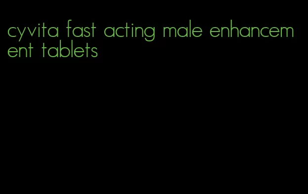 cyvita fast acting male enhancement tablets