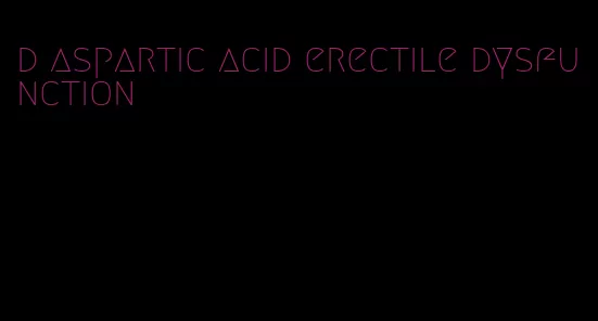 d aspartic acid erectile dysfunction