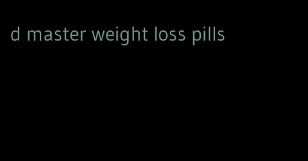 d master weight loss pills