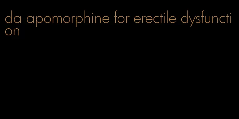 da apomorphine for erectile dysfunction