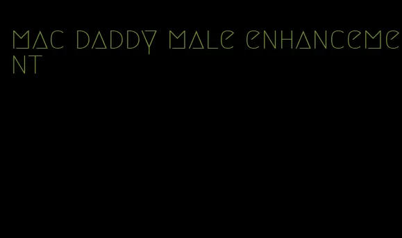 mac daddy male enhancement