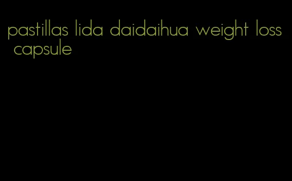 pastillas lida daidaihua weight loss capsule