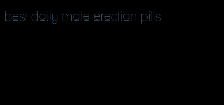 best daily male erection pills